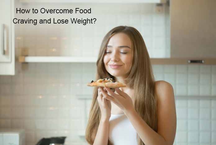 How to Overcome Food Craving and Lose Weight How to Overcome Food Craving and Lose Weight